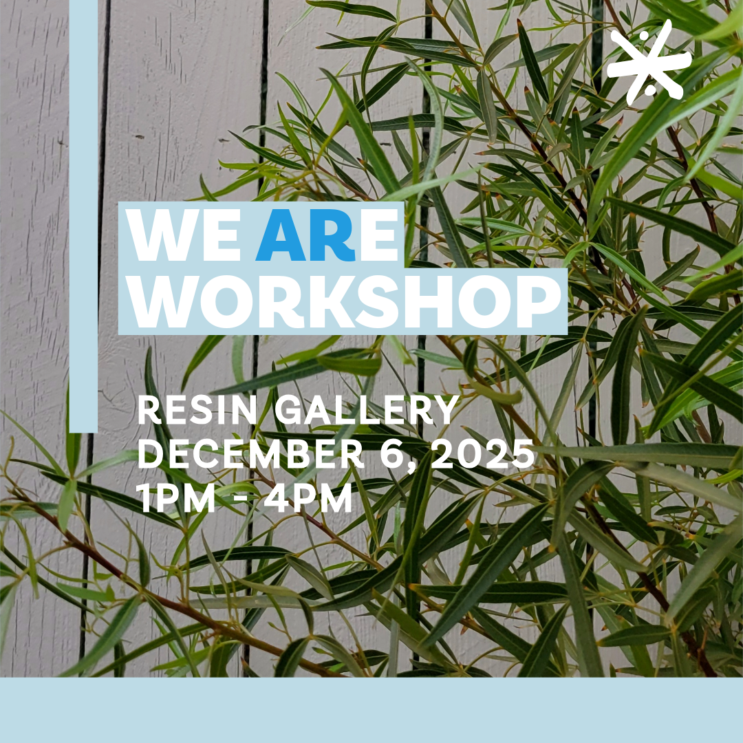 We ARe Workshop Resin_Gallery December, 6 2025 1PM-4PM